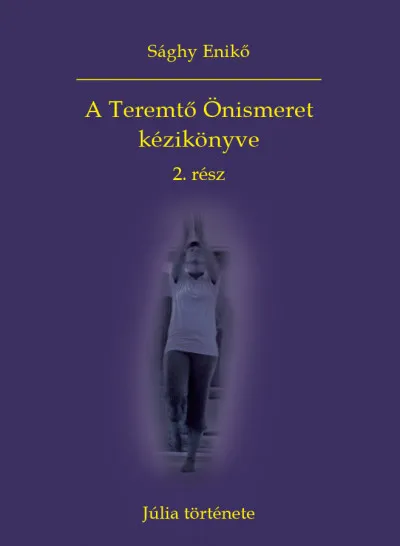 A Teremtő Önismeret kézikönyve 2. rész - Júlia története Legkelendőbb