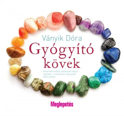 Gyógyító kövek - Varázslatos kövek, különleges képességekkel - A természet szunnyadó erőtartalékai Kihagyhatatlan ajánlat