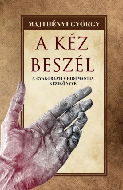 Legkelendőbb A kéz beszél - A gyakorlati chiromantia kézikönyve