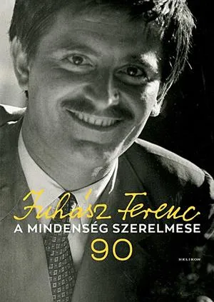 Korlátozott ajánlat A mindenség szerelmese - Juhász Ferenc 90