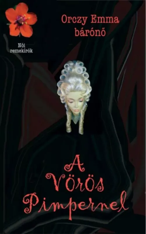 Kihagyhatatlan ajánlat A Vörös Pimpernel (Orczy Emma Bárónő)