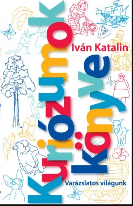 Kuriózumok Könyve - Varázslatos világunk - Iván Katalin Népszerű