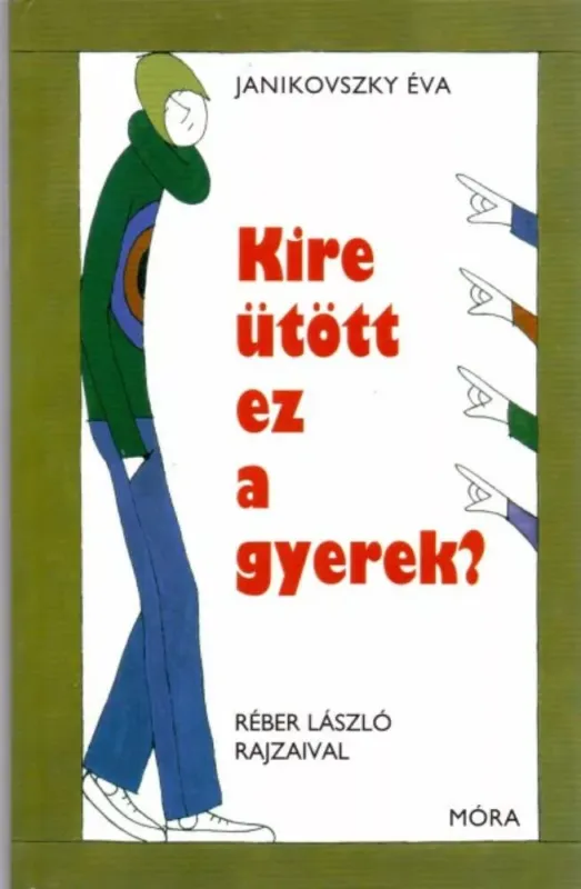 Kire ütött ez a gyerek? - Magyar (12. kiadás) - Janikovszky Éva Exkluzív ajánlat