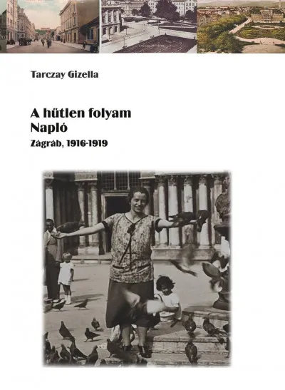 Vedd meg most A hűtlen folyam - Napló - Zágráb, 1916-1919