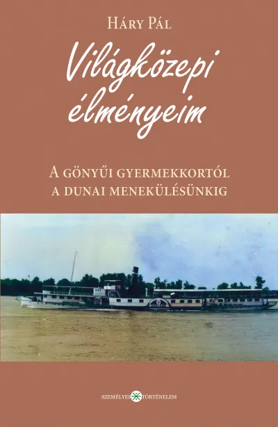 Világközepi élményeim. A gönyűi gyermekkortól a dunai menekülésünkig Rendeld meg most