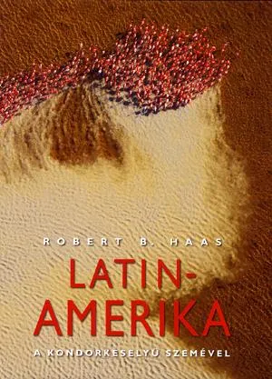 Vásárlói kedvenc Latin-Amerika a kondorkeselyű szemével