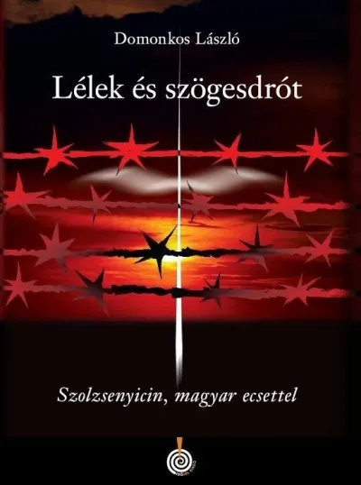 Lélek és szögesdrót - Szolzsenyicin, magyar ecsettel Biztonságos fizetés