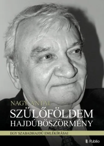 Különleges ajánlat Szülőföldem Hajdúböszörmény - Egy szabadhajdú emlékírásai