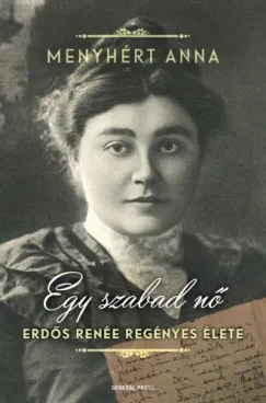 Szuper ajánlat Egy szabad nő - Erdős Renée regényes élete