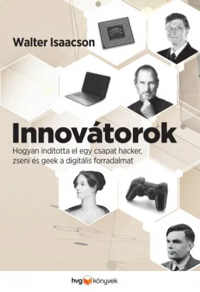 Innovátorok - Hogyan indította el egy csapat hacker, zseni és geek a digitális forradalmat Nézd meg most