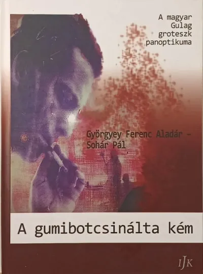 A gumibotcsinálta kém - A magyar Gulag groteszk panoptikuma Ne maradj le