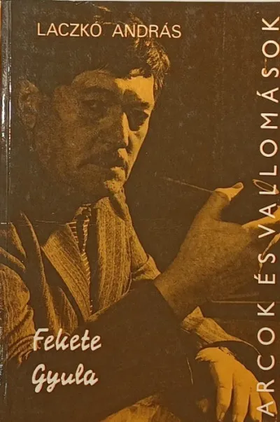Legkelendőbb Fekete Gyula alkotásai és vallomásai tükrében (dedikált) - Arcok és vallomások