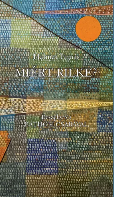 Újdonság Miért Rilke? - Beszélgetés Báthori Csabával