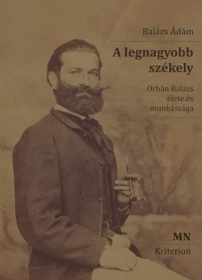 A legnagyobb székely - 2. kiadás - Orbán Balázs élete és munkássága Korlátozott ajánlat