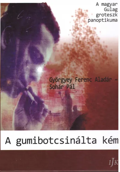 A gumibotcsinálta kém - A magyar Gulag groteszk panoptikuma Kihagyhatatlan ajánlat