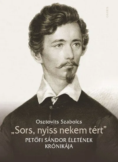 Kedvezményes ár "Sors, nyiss nekem tért" - Petőfi Sándor életének krónikája