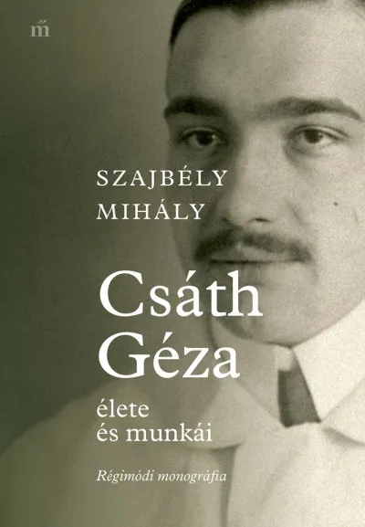 Ne maradj le Csáth Géza élete és munkái - Régimódi monográfia