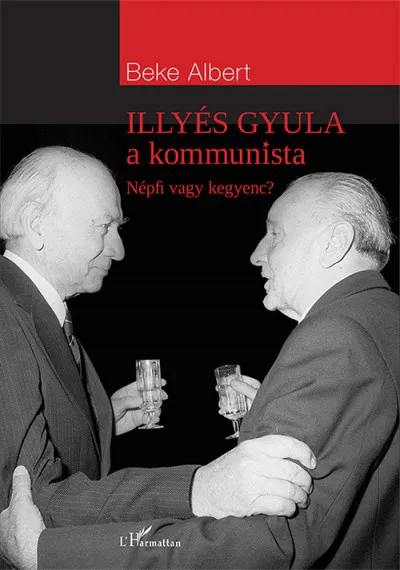 Illyés Gyula a kommunista - Népfi vagy kegyenc? Azonnali szállítás