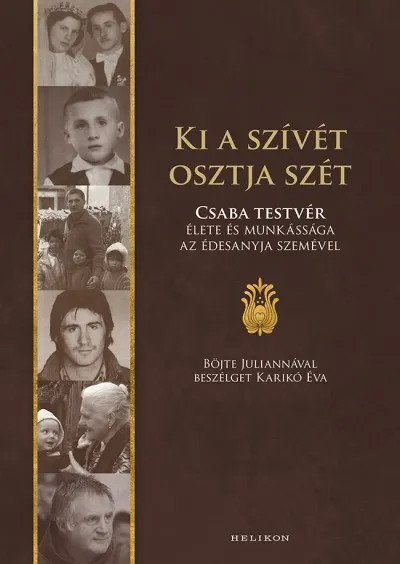 Nézd meg most Ki a szívét osztja szét - Csaba testvér élete és munkássága az édesanyja szemével