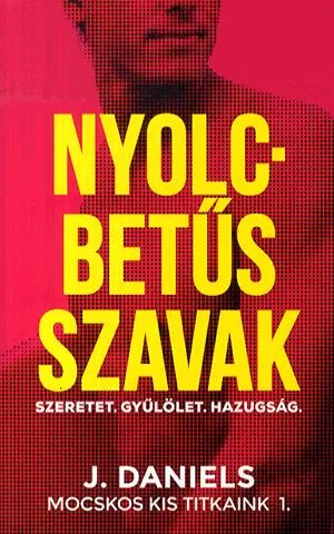 Nyolcbetűs szavak - Szeretet. Gyűlölet. Hazugság. Újdonság