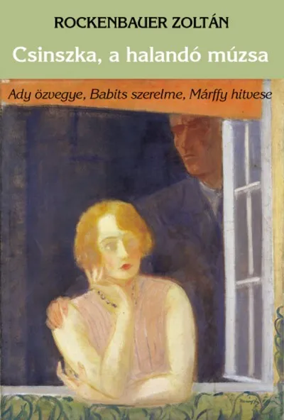 Csinszka, a halandó múzsa - Ady özvegye, Babits szerelme, Márffy hitvese Vedd meg online