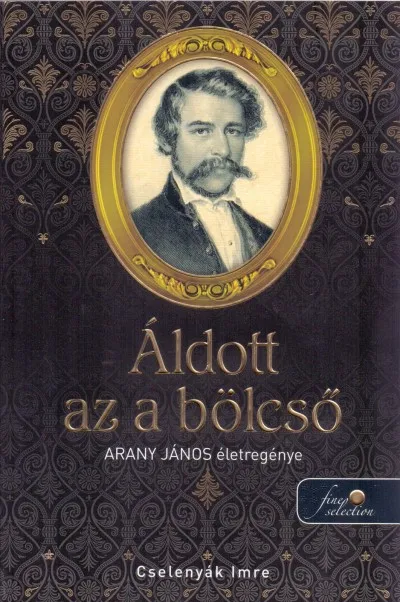 Áldott az a bölcső - Arany János életregénye 1. Gyors szállítás