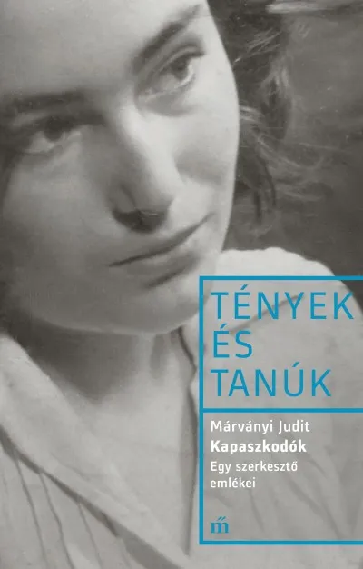 Legkelendőbb Kapaszkodók - Egy szerkesztő emlékei - Esszék és beszélgetések