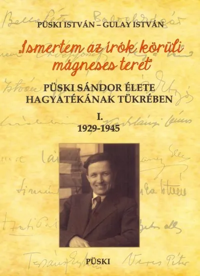 Utolsó esély Püski Sándor élete hagyatékának tükrében I. 1929-1945 - Ismertem az írók körüli mágneses teret