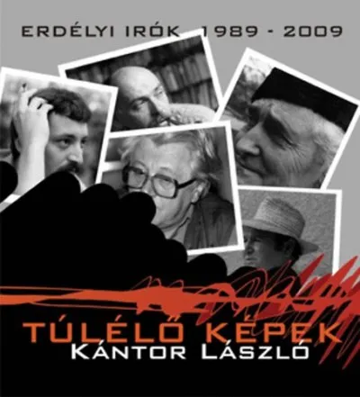 Túlélő képek - Erdélyi írók 1989-2009 Csak ma
