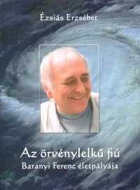 Az örvénylelkű fiú - Baranyi Ferenc életpályája Vásárlói kedvenc