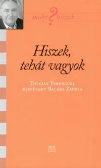 Alacsony ár Hiszek tehát vagyok - Tolvaly Ferenccel beszélget Balázs Zsuzsa