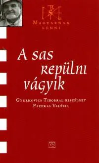 Legkelendőbb A sas repülni vágyik - Gyurkovics Tiborral beszélget Fazekas Valéria