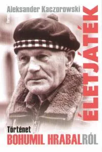Életjáték - Történet Bohumil Hrabalról Gyors szállítás