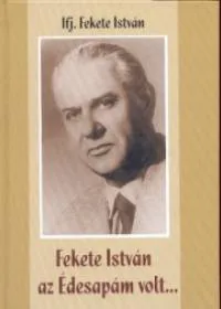 Fekete István az Édesapám volt... Akciós ár