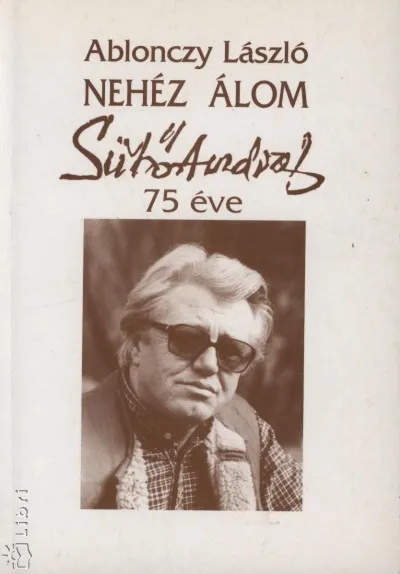 Nehéz álom - Sütő András 75 éve Korlátozott ajánlat