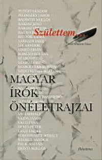 Születtem - Magyar írók önéletrajzai Újdonság