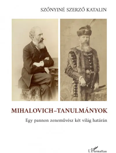 Mihalovich-tanulmányok - Egy pannon zeneművész két világ határán Gyors szállítás