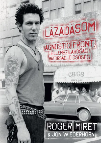 Lázadásom - Agnostic Front, jellemszilárdság, bátorság, dicsőség Akciós ár
