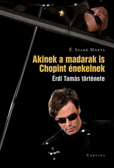 Akinek a madarak is Chopint énekelnek - Érdi Tamás története Vedd meg online