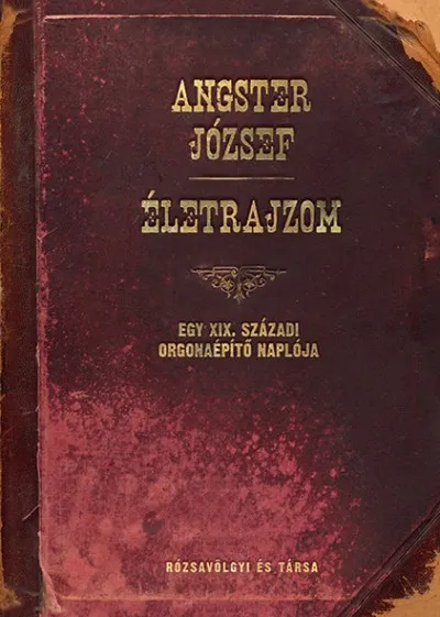Biztonságos fizetés Életrajzom - Egy XIX. századi orgonaépítő naplója