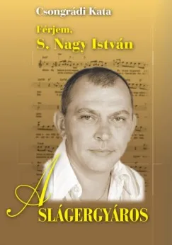 A Slágergyáros - Férjem, S. Nagy István Azonnal elérhető