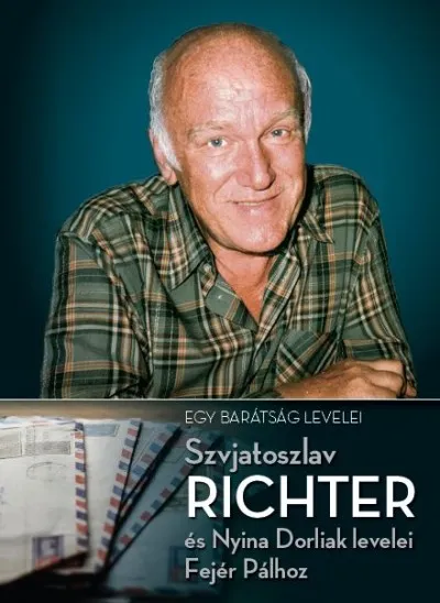 Egy barátság levelei - Szvjatoszlav Richter és Nyina Dorliak levelei Fejér Pálhoz 1954-1997 Biztonságos fizetés