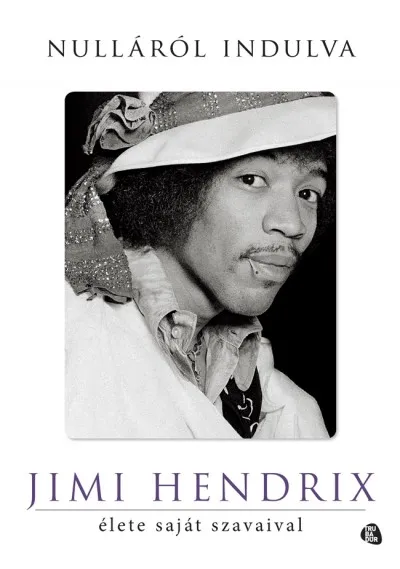 Nulláról indulva - Jimi Hendrix élete saját szavaival Rendeld meg most