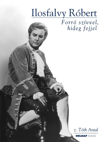 Ilosfalvy Róbert - CD melléklettel - Forró szívvel, hideg fejjel Rendeld meg most
