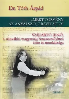 "Mert törvény az anyai szó, gravitáció" - Szíjjártó Jenő a szlovákiai magyarság zeneszerzőjének élete és munkássága Biztonságos fizetés