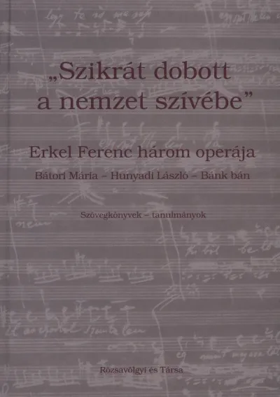 Árengedmény ""Szikrát dobott a nemzet szívébe"" - Erkel Ferenc három operája - Bátori Mária - Hunyadi László - Bánk bán
