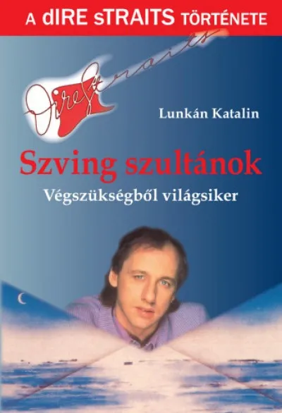 Azonnal elérhető Szving szultánok - A Dire Straits története - Végszükségből világsiker