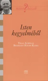 Isten kegyelméből - Tillai Auréllal beszélget Kocsis Klára Outlet