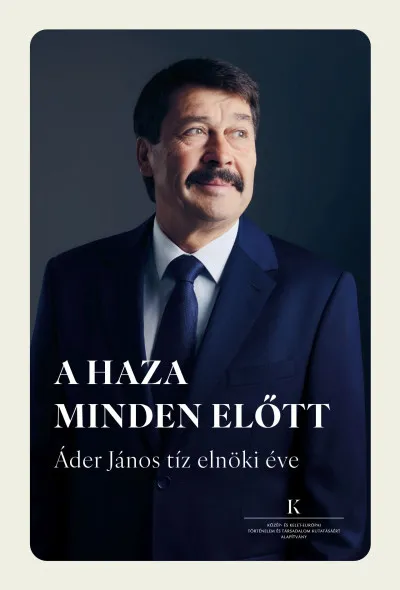 Biztonságos fizetés A haza minden előtt - Áder János tíz elnöki éve