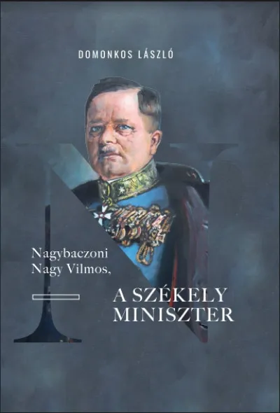 Akciós ár Nagybaczoni Nagy Vilmos, a székely miniszter
